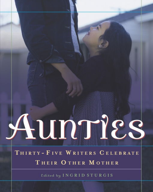 Cover for Ingrid Sturgis · Aunties: Thirty-Five Writers Celebrate Their Other Mother (Paperback Book) (2004)