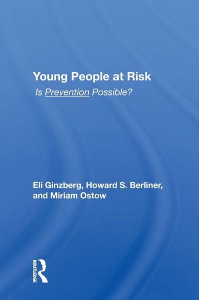 Young People At Risk: Is Prevention Possible? - Eli Ginzberg - Bøger - Taylor & Francis Ltd - 9780367216696 - 30. juni 2022