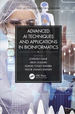 Cover for Gaur, Loveleen (Amity University, Noida, India) · Advanced AI Techniques and Applications in Bioinformatics - Smart and Intelligent Computing in Engineering (Hardcover Book) (2021)