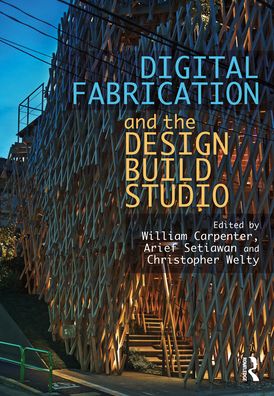 Cover for William Carpenter · Digital Fabrication and the Design Build Studio (Hardcover Book) (2023)