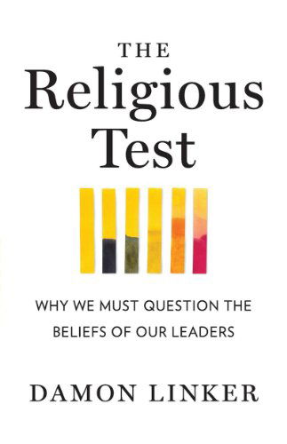 Linker, Damon (University of Pennsylvania) · The Religious Test: Why We Must Question the Beliefs of Our Leaders (Paperback Book) (2024)