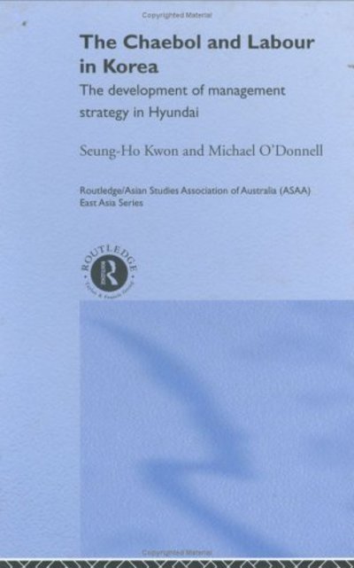 Cover for Seung Ho Kwon · The Cheabol and Labour in Korea: The Development of Management Strategy in Hyundai - Routledge / Asian Studies Association of Australia ASAA East Asian Series (Gebundenes Buch) (2001)