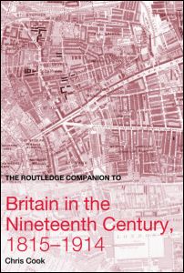 The Routledge Companion to Britain in the Nineteenth Century, 1815-1914 - Routledge Companions to History - Chris Cook - Books - Taylor & Francis Ltd - 9780415359696 - July 20, 2005