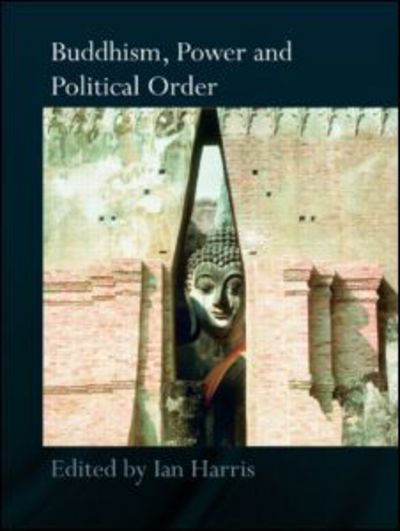 Cover for Harris Ian · Buddhism, Power and Political Order - Routledge Critical Studies in Buddhism (Paperback Book) (2009)