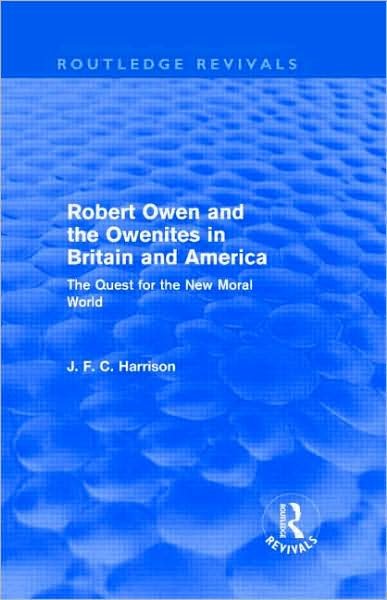 Cover for John Harrison · Robert Owen and the Owenites in Britain and America (Routledge Revivals): The Quest for the New Moral World - Routledge Revivals (Hardcover bog) (2009)