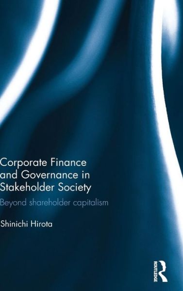 Cover for Shinichi Hirota · Corporate Finance and Governance in Stakeholder Society: Beyond shareholder capitalism (Hardcover Book) (2015)