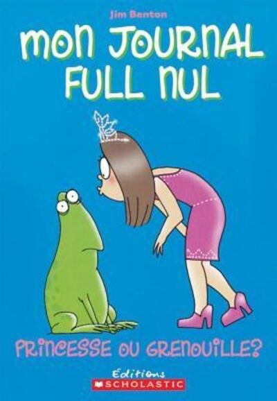 Cover for Jim Benton · Mon Journal Full Nul: N? 3 - Princesse Ou Grenouille? (Paperback Bog) (2006)