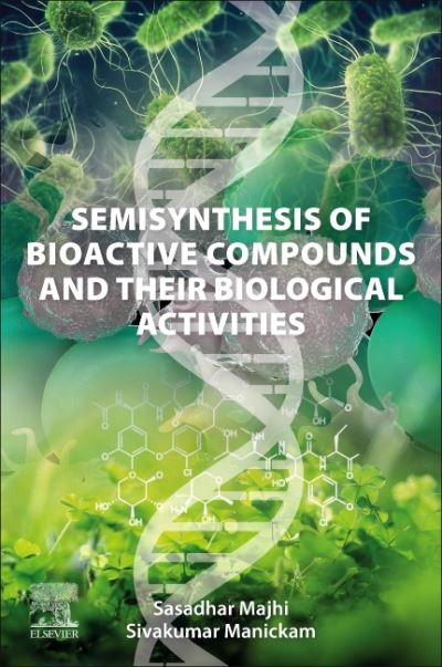 Cover for Majhi, Sasadhar (Department of Chemistry (UG &amp; PG Dept.), Trivenidevi Bhalotia College, Raniganj, Dist-Paschim Bardhaman, West Bengal, India-713347.) · Semisynthesis of Bioactive Compounds and their Biological Activities (Paperback Book) (2023)