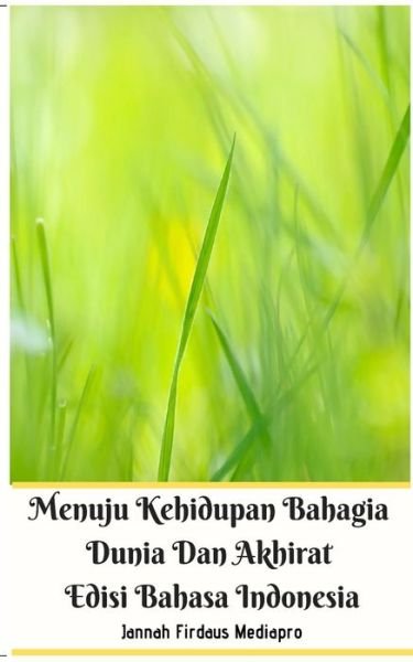 Cover for Jannah Firdaus Mediapro · Menuju Kehidupan Bahagia Dunia Dan Akhirat Edisi Bahasa Indonesia (Taschenbuch) (2024)
