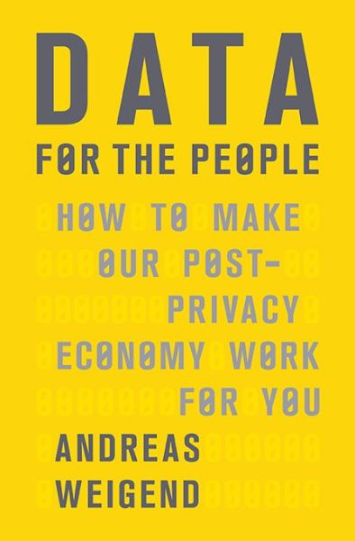 Data for the People: How to Make Our Post-Privacy Economy Work for You - Andreas Weigend - Books - Basic Books - 9780465044696 - January 31, 2017