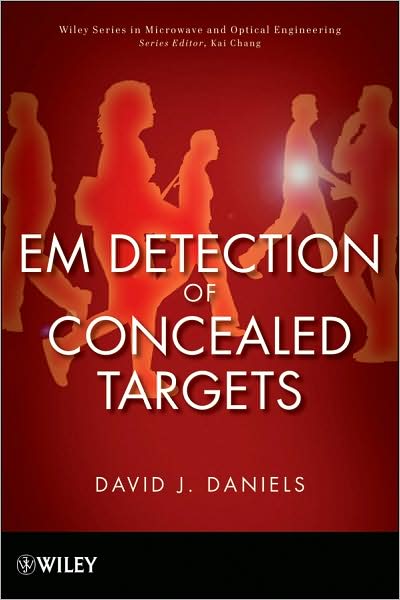 EM Detection of Concealed Targets - Wiley Series in Microwave and Optical Engineering - David J. Daniels - Books - John Wiley & Sons Inc - 9780470121696 - December 1, 2009
