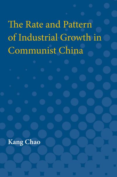 Cover for Kang Chao · The Rate and Pattern of Industrial Growth in Communist China (Paperback Book) (1965)