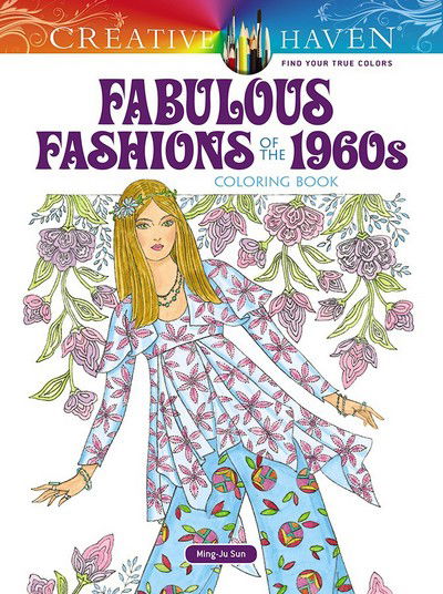 Creative Haven Fabulous Fashions of the 1960s Coloring Book - Creative Haven - Ming-Ju Sun - Books - Dover Publications Inc. - 9780486821696 - July 27, 2018