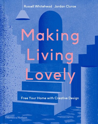 Cover for Whitehead &amp; Jordan Cluroe, founders of 2LG Studio, Russell · Making Living Lovely: Free Your Home with Creative Design (Hardcover Book) (2020)