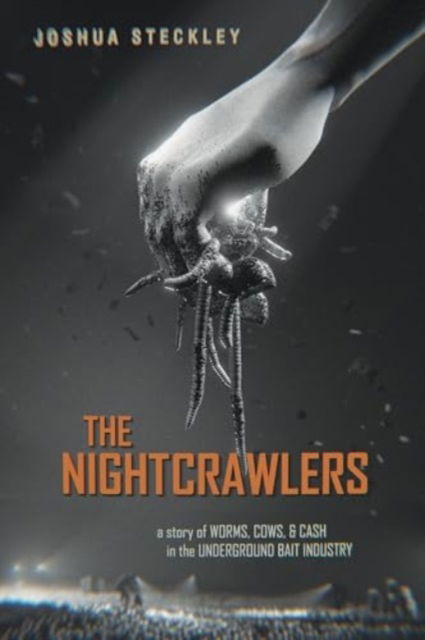 The Nightcrawlers: A Story of Worms, Cows, and Cash in the Underground Bait Industry - Critical Environments: Nature, Science, and Politics - Joshua Steckley - Böcker - University of California Press - 9780520413696 - 15 juli 2025