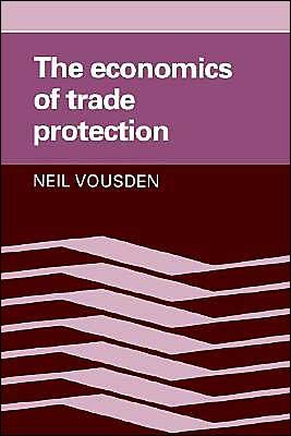 Cover for Vousden, Neil (Australian National University, Canberra) · The Economics of Trade Protection (Pocketbok) (1990)