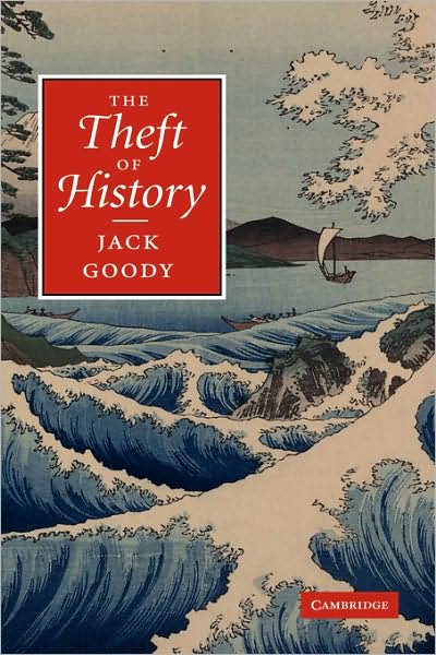 The Theft of History - Goody, Jack (University of Cambridge) - Books - Cambridge University Press - 9780521870696 - January 11, 2007