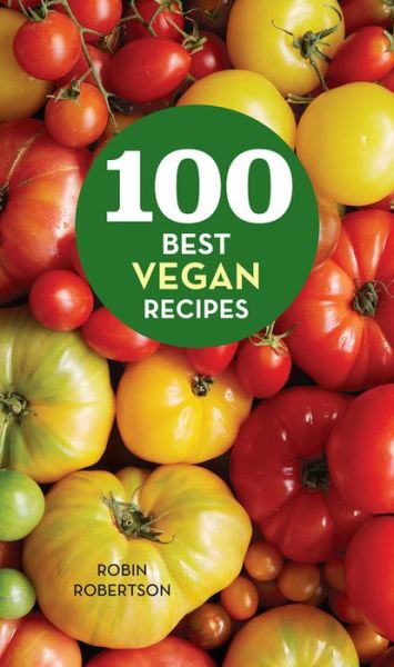 Cover for Robin Robertson · 100 Best Vegan Recipes (Hardcover Book) (2016)