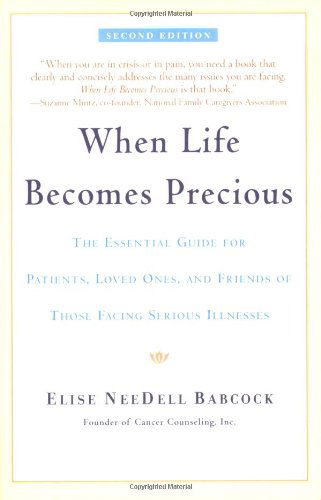 Cover for Elise Babcock · When Life Becomes Precious: the Essential Guide for Patients, Loved Ones, and Friends of Those Facing Serious Illnesses (Pocketbok) [Reissue edition] (1997)