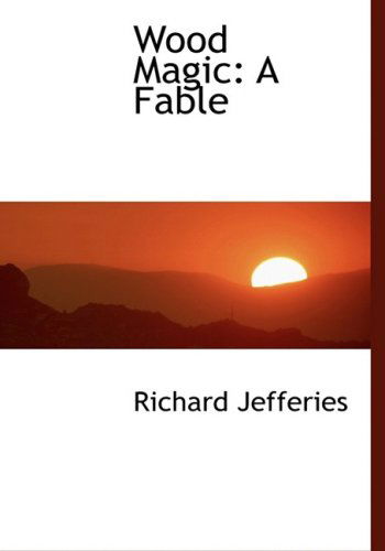 Cover for Richard Jefferies · Wood Magic: a Fable (Hardcover Book) [Large Print, Lrg edition] (2008)