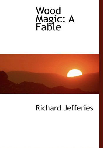 Wood Magic: a Fable - Richard Jefferies - Books - BiblioLife - 9780554483696 - August 21, 2008