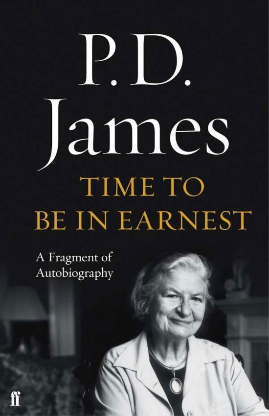 P.d. James  Time to Be in Earnest Rrp 10.00 - P.d. James  Time to Be in Earnest Rrp 10.00 - Books - Faber & Faber - 9780571325696 - May 7, 2015