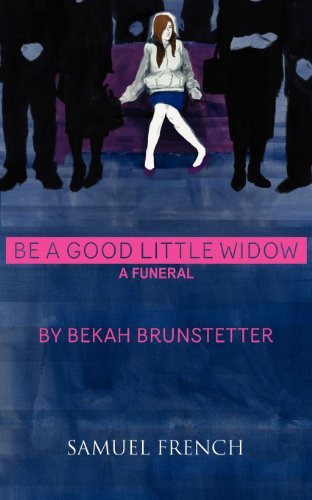Cover for Bekah Brunstetter · Be a Good Little Widow (Paperback Bog) [Samuel French Acting edition] (2011)