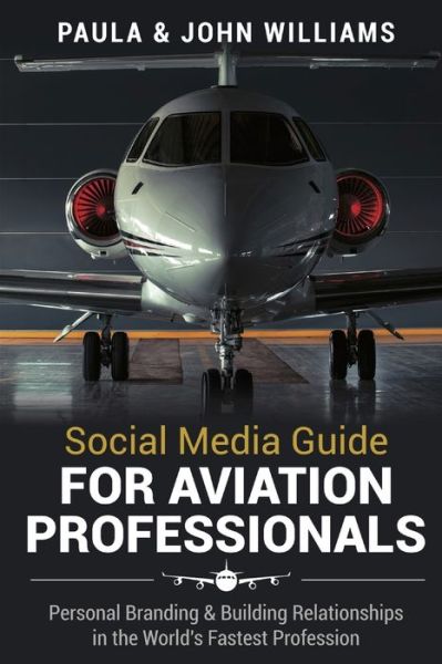 Cover for Paula Anderson Williams · Social Media Guide for Aviation Professionals : Personal Branding &amp; Building Relationships in the World's Fastest Industry (Paperback Bog) (2019)