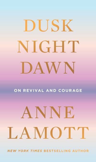 Cover for Anne Lamott · Dusk, Night, Dawn (Hardcover Book) (2021)