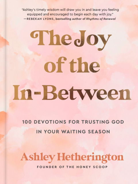 Ashley Hetherington · The Joy of the In-Between: 100 Devotions for Trusting God in Your Waiting Season: A Devotional (Hardcover Book) (2024)