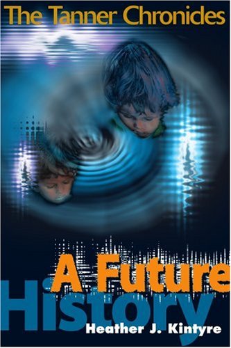 Cover for Heather Kintyre · A Future History: the Tanner Chronicles (Paperback Book) (2000)
