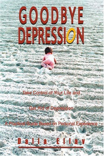 Cover for Dalia Eliav · Goodbye Depression: Take Control of Your Life and Get Rid of Depression a Practical Guide Based on Personal Experience (Paperback Book) (2003)