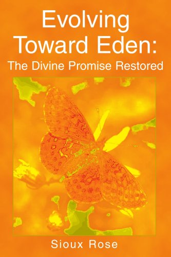 Evolving Toward Eden: the Divine Promise Restored - Sioux Rose - Books - iUniverse, Inc. - 9780595309696 - February 12, 2004
