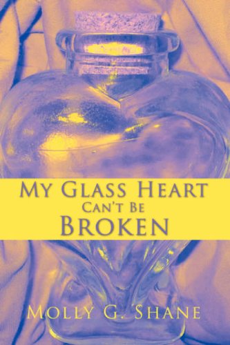 Cover for Molly G. Shane · My Glass Heart Can't Be Broken (Paperback Book) (2008)