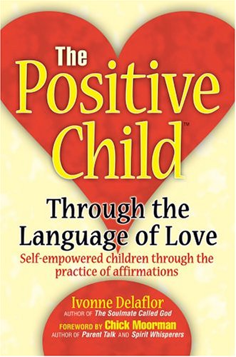 The Positive Child (Tm): Through the Language of Love - Ivonne Delaflor - Books - iUniverse, Inc. - 9780595664696 - September 17, 2004