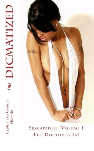 Cover for Dyphia · Dicmatized: Sexcapades Volume 1: the Doctor is In! (Paperback Book) (2012)
