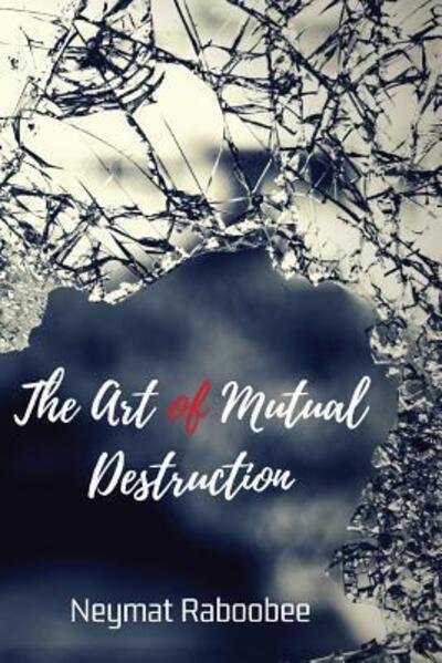 Cover for Ms Neymat Raboobee · The Art of Mutual Destruction (Taschenbuch) (2018)