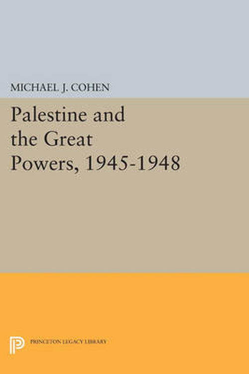 Cover for Michael J. Cohen · Palestine and the Great Powers, 1945-1948 - Princeton Legacy Library (Paperback Book) (2014)