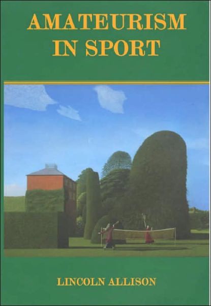 Cover for Lincoln Allison · Amateurism in Sport: An Analysis and Defence - Sport in the Global Society (Hardcover Book) (2001)