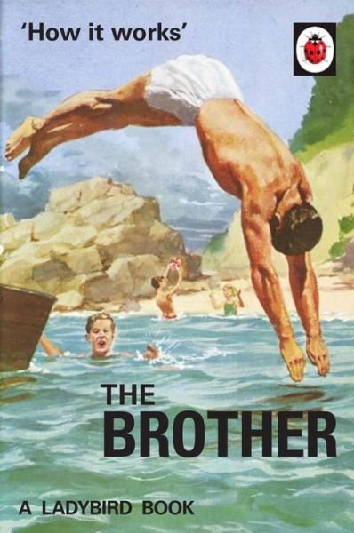 Cover for Jason Hazeley · How it Works: The Brother - Ladybirds for Grown-Ups (Inbunden Bok) (2017)
