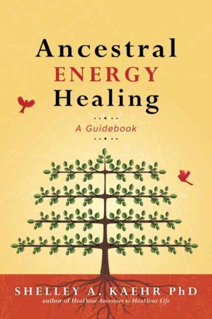 PhD, Shelley A. Kaehr, · Ancestral Energy Healing: A Guidebook (Paperback Book) (2024)
