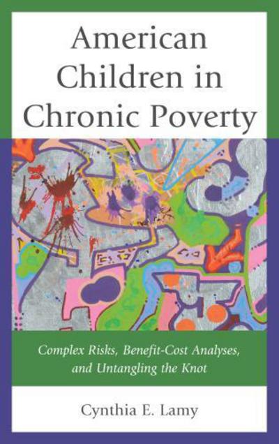 Cover for Cynthia E. Lamy · American Children in Chronic Poverty: Complex Risks, Benefit-Cost Analyses, and Untangling the Knot (Hardcover Book) (2012)