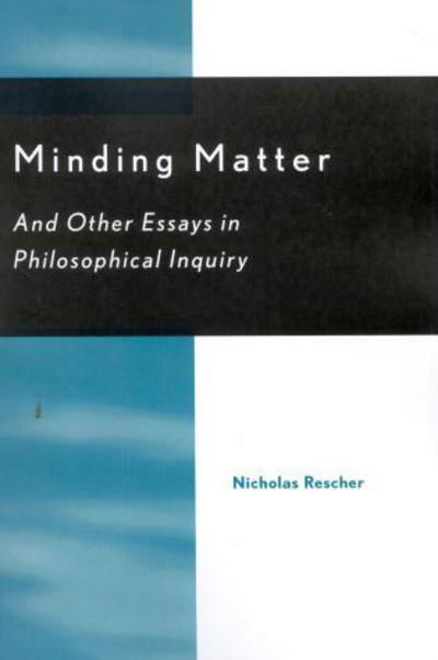 Minding Matter: And Other Essays in Philosophical Inquiry - Nicholas Rescher - Livres - Rowman & Littlefield - 9780742512696 - 9 novembre 2001