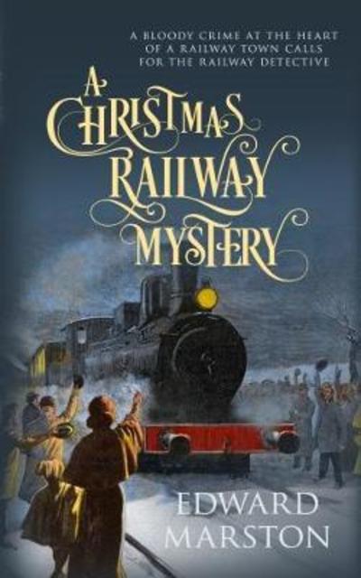 A Christmas Railway Mystery - Railway Detective - Edward Marston - Books - Allison & Busby - 9780749021696 - October 18, 2018