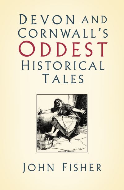 Cover for John Fisher · Devon and Cornwall's Oddest Historical Tales (Pocketbok) (2021)