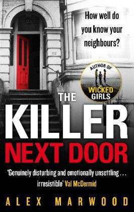 The Killer Next Door: An electrifying, addictive thriller you won't be able to put down - Alex Marwood - Kirjat - Little, Brown Book Group - 9780751550696 - torstai 19. kesäkuuta 2014