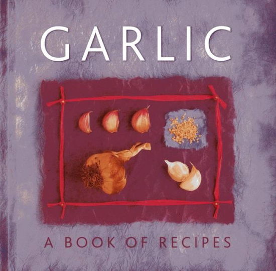 Garlic: A Book of Recipes - Helen Sudell - Książki - Anness Publishing - 9780754827696 - 29 października 2013