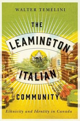 The Leamington Italian Community: Ethnicity and Identity in Canada - Walter Temelini - Books - McGill-Queen's University Press - 9780773554696 - July 18, 2019