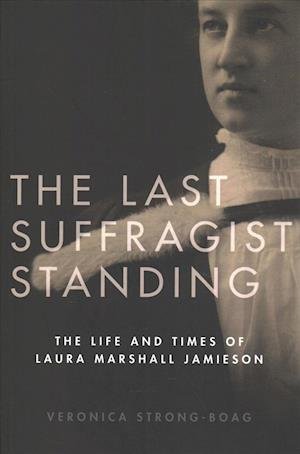Cover for Veronica Strong-Boag · The Last Suffragist Standing: The Life and Times of Laura Marshall Jamieson (Paperback Bog) (2019)