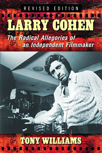 Cover for Tony Williams · Larry Cohen: The Radical Allegories of an Independent Filmmaker, rev. ed. (Paperback Bog) [2 Revised edition] (2014)